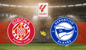 Girona FC – Deportivo Alavés La Liga 2023 apuestas y pronósticos