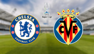 Chelsea – Villarreal Supercopa UEFA 2021 apuestas y pronósticos